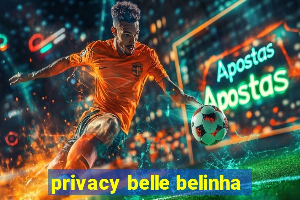 privacy belle belinha